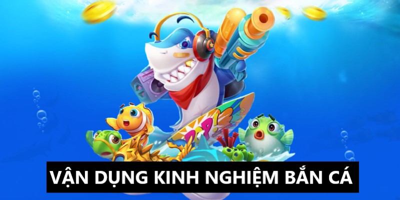 Vận dụng kinh nghiệm bắn cá 3D online hiệu quả