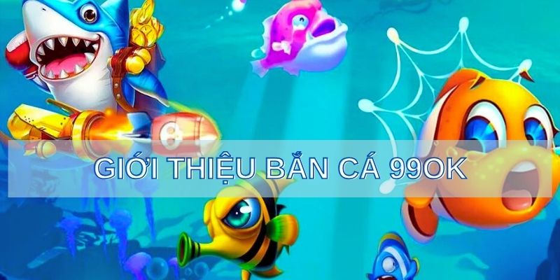 Giới thiệu cơ bản khi chơi game bắn cá online