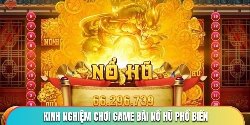 Kinh nghiệm chơi nổ hũ hiệu quả cho mọi người