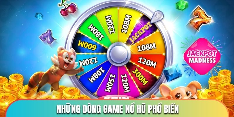 Những dòng game nổ hũ phổ biến nhất