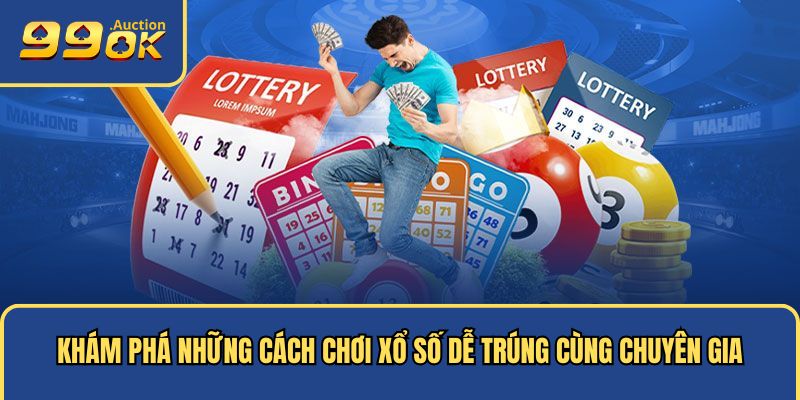 Cách chơi xổ số đa dạng, dễ trúng